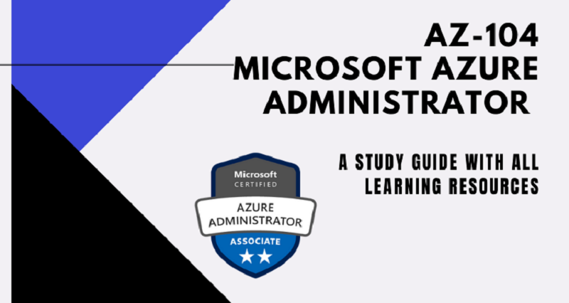 Microsoft AZ-104: Your One-Stop Guide To Prepare For The Exam!