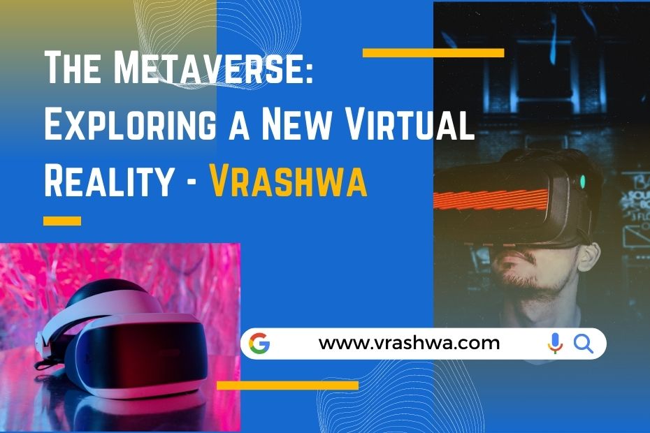 The Metaverse: Exploring a New Virtual Reality – Vrashwa